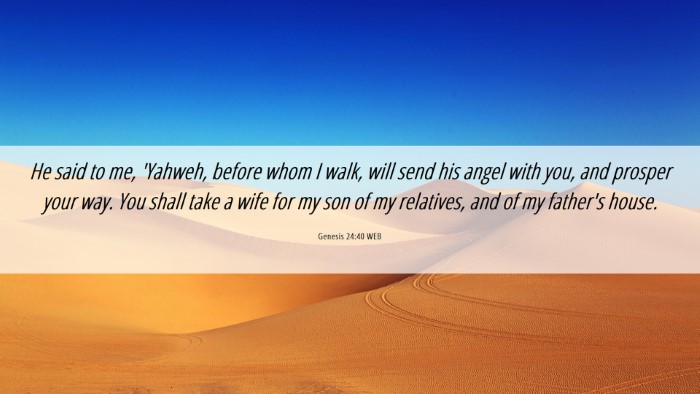 Picture 06 - Genesis 24:40 WEB Desktop Wallpaper - He said to me, 'Yahweh, before whom I walk, will - Desktop Bible Verse Wallpaper