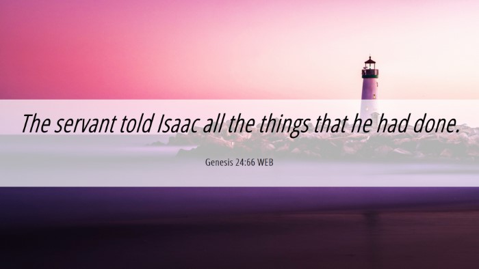 Picture 06 - Genesis 24:66 WEB Desktop Wallpaper - The servant told Isaac all the things that he had - Desktop Bible Verse Wallpaper