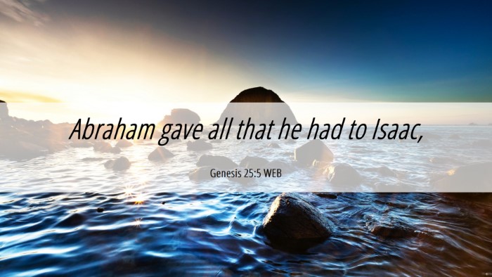 Picture 06 - Genesis 25:5 WEB Desktop Wallpaper - Abraham gave all that he had to - Desktop Bible Verse Wallpaper