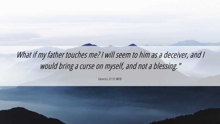 Picture 06 - Genesis 27:12 WEB Desktop Wallpaper - What if my father touches me? I will seem to him - Desktop Bible Verse Wallpaper