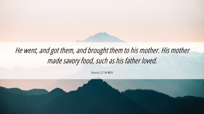 Picture 06 - Genesis 27:14 WEB Desktop Wallpaper - He went, and got them, and brought them to his - Desktop Bible Verse Wallpaper