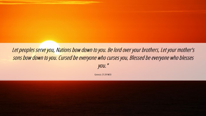 Picture 06 - Genesis 27:29 WEB Desktop Wallpaper - Let peoples serve you, Nations bow down to you. - Desktop Bible Verse Wallpaper