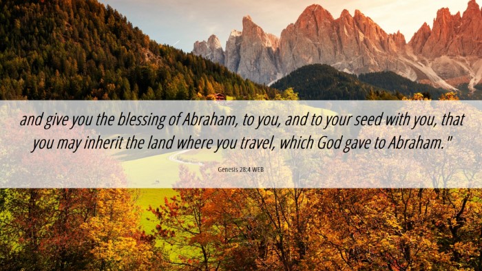 Picture 06 - Genesis 28:4 WEB Desktop Wallpaper - and give you the blessing of Abraham, to you, and - Desktop Bible Verse Wallpaper