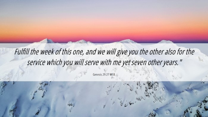 Picture 06 - Genesis 29:27 WEB Desktop Wallpaper - Fulfill the week of this one, and we will give - Desktop Bible Verse Wallpaper