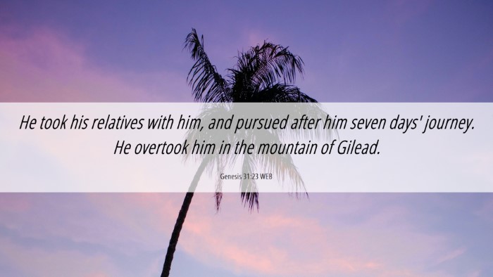 Picture 06 - Genesis 31:23 WEB Desktop Wallpaper - He took his relatives with him, and pursued after - Desktop Bible Verse Wallpaper