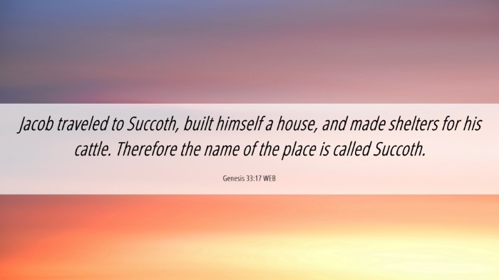 Picture 06 - Genesis 33:17 WEB Desktop Wallpaper - Jacob traveled to Succoth, built himself a house, - Desktop Bible Verse Wallpaper