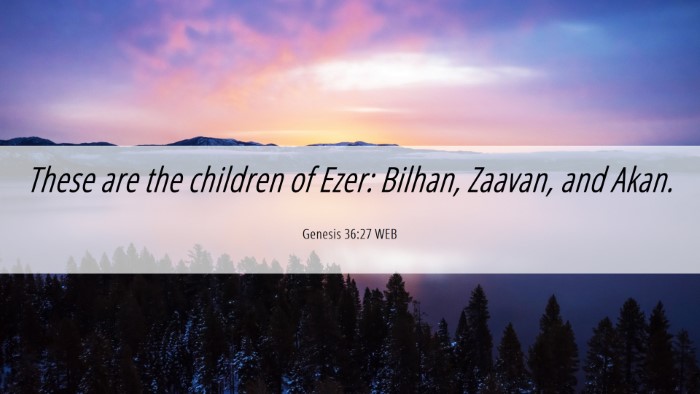 Picture 06 - Genesis 36:27 WEB Desktop Wallpaper - These are the children of Ezer: Bilhan, Zaavan, - Desktop Bible Verse Wallpaper