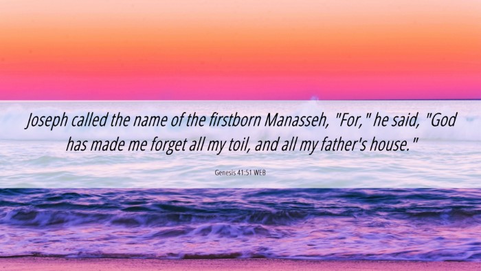 Picture 06 - Genesis 41:51 WEB Desktop Wallpaper - Joseph called the name of the firstborn Manasseh, - Desktop Bible Verse Wallpaper