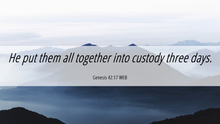Picture 06 - Genesis 42:17 WEB Desktop Wallpaper - He put them all together into custody three - Desktop Bible Verse Wallpaper