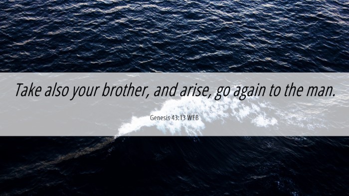 Picture 06 - Genesis 43:13 WEB Desktop Wallpaper - Take also your brother, and arise, go again to - Desktop Bible Verse Wallpaper
