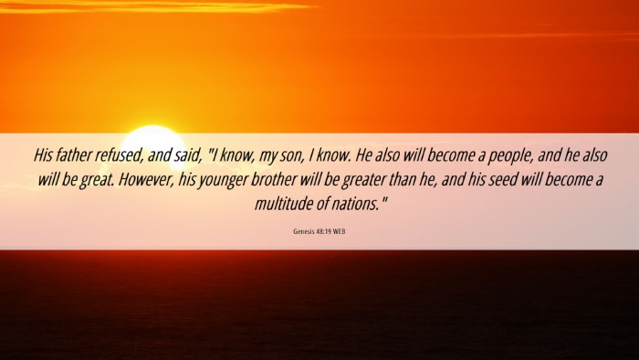 Picture 06 - Genesis 48:19 WEB Desktop Wallpaper - His father refused, and said, 