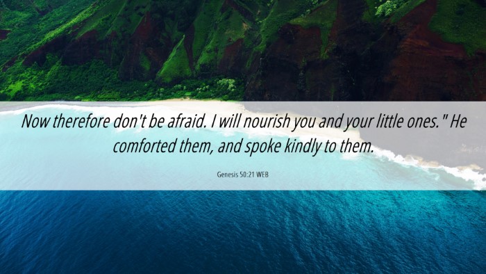 Picture 06 - Genesis 50:21 WEB Desktop Wallpaper - Now therefore don't be afraid. I will nourish you - Desktop Bible Verse Wallpaper
