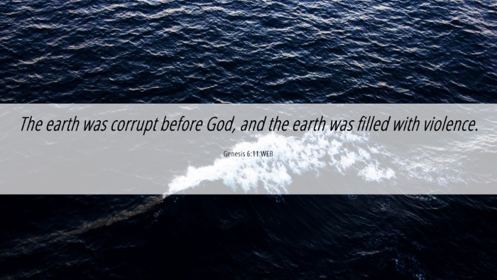 Picture 06 - Genesis 6:11 WEB Desktop Wallpaper - The earth was corrupt before God, and the earth - Desktop Bible Verse Wallpaper