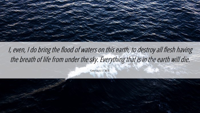 Picture 06 - Genesis 6:17 WEB Desktop Wallpaper - I, even, I do bring the flood of waters on this - Desktop Bible Verse Wallpaper