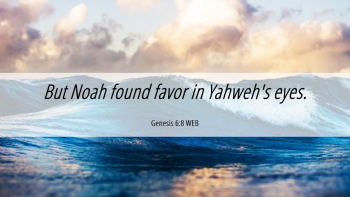 Picture 06 - Genesis 6:8 WEB Desktop Wallpaper - But Noah found favor in Yahweh's - Desktop Bible Verse Wallpaper