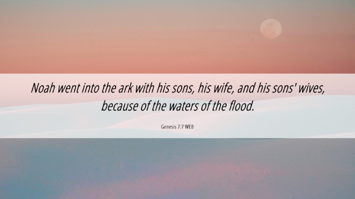 Picture 06 - Genesis 7:7 WEB Desktop Wallpaper - Noah went into the ark with his sons, his wife, - Desktop Bible Verse Wallpaper