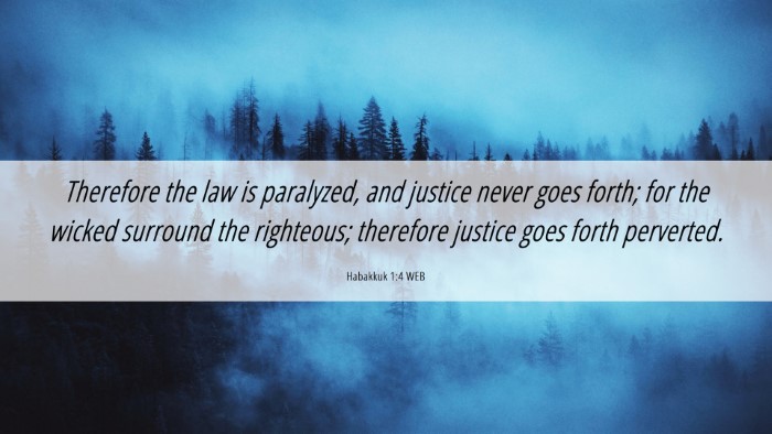 Picture 06 - Habakkuk 1:4 WEB Desktop Wallpaper - Therefore the law is paralyzed, and justice never - Desktop Bible Verse Wallpaper