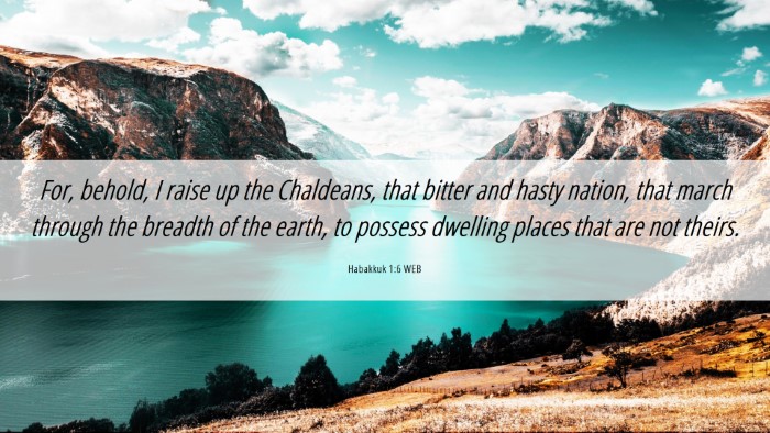 Picture 06 - Habakkuk 1:6 WEB Desktop Wallpaper - For, behold, I raise up the Chaldeans, that - Desktop Bible Verse Wallpaper