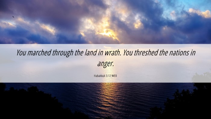 Picture 06 - Habakkuk 3:12 WEB Desktop Wallpaper - You marched through the land in wrath. You - Desktop Bible Verse Wallpaper