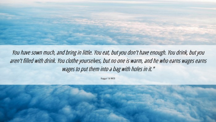 Picture 06 - Haggai 1:6 WEB Desktop Wallpaper - You have sown much, and bring in little. You eat, - Desktop Bible Verse Wallpaper