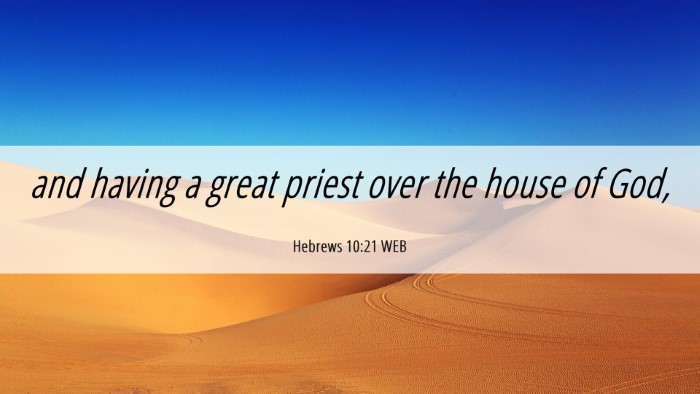 Picture 06 - Hebrews 10:21 WEB Desktop Wallpaper - and having a great priest over the house of - Desktop Bible Verse Wallpaper
