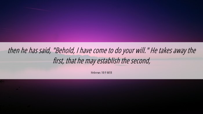 Picture 06 - Hebrews 10:9 WEB Desktop Wallpaper - then he has said, 