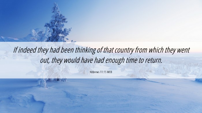 Picture 06 - Hebrews 11:15 WEB Desktop Wallpaper - If indeed they had been thinking of that country - Desktop Bible Verse Wallpaper