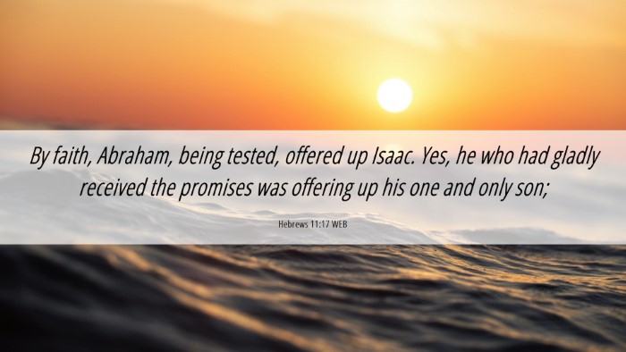 Picture 06 - Hebrews 11:17 WEB Desktop Wallpaper - By faith, Abraham, being tested, offered up - Desktop Bible Verse Wallpaper