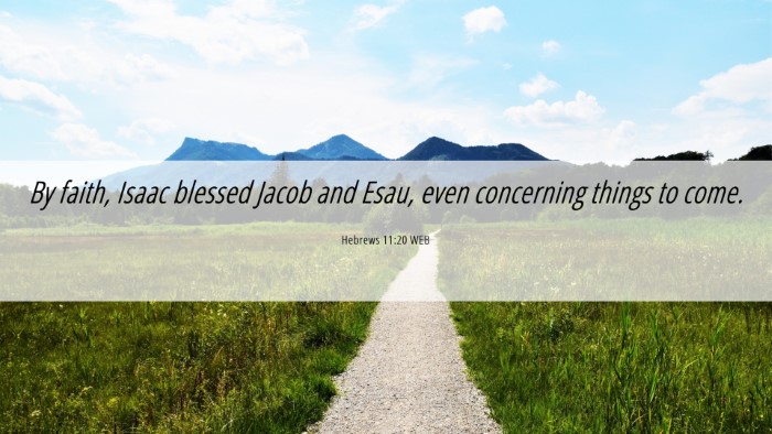 Picture 06 - Hebrews 11:20 WEB Desktop Wallpaper - By faith, Isaac blessed Jacob and Esau, even - Desktop Bible Verse Wallpaper