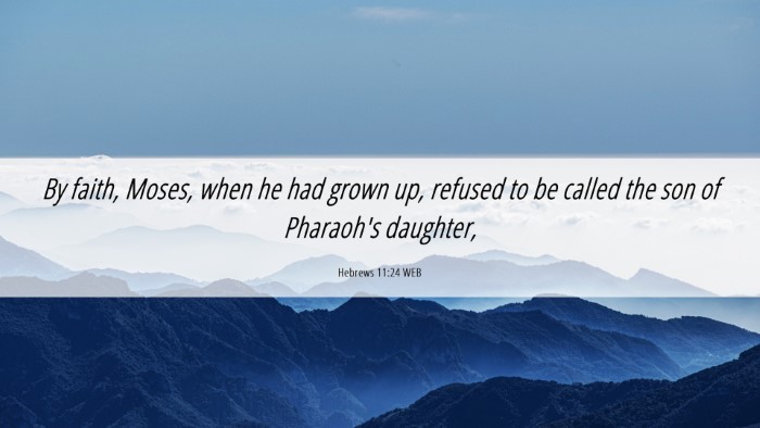 Picture 06 - Hebrews 11:24 WEB Desktop Wallpaper - By faith, Moses, when he had grown up, refused to - Desktop Bible Verse Wallpaper