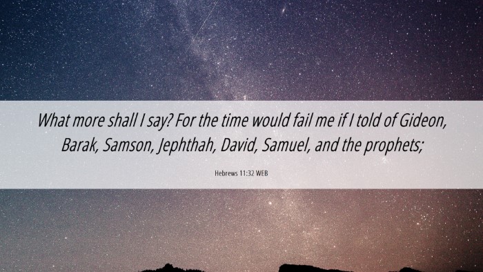 Picture 06 - Hebrews 11:32 WEB Desktop Wallpaper - What more shall I say? For the time would fail me - Desktop Bible Verse Wallpaper