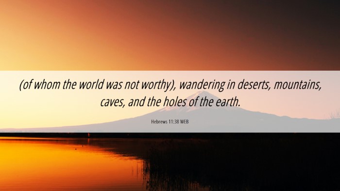 Picture 06 - Hebrews 11:38 WEB Desktop Wallpaper - (of whom the world was not worthy), wandering in - Desktop Bible Verse Wallpaper