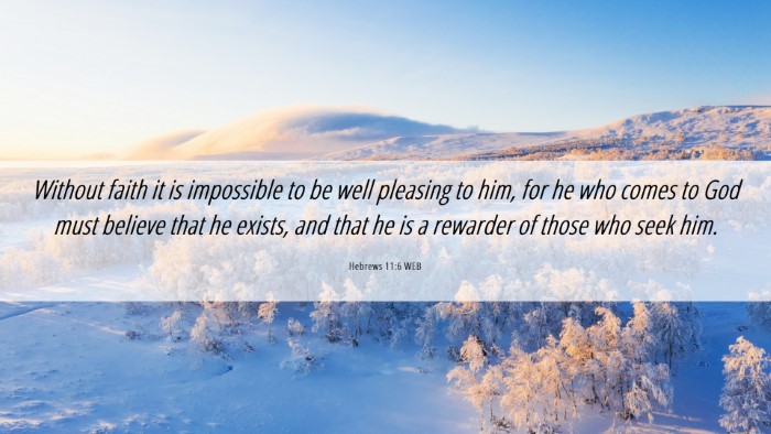 Picture 06 - Hebrews 11:6 WEB Desktop Wallpaper - Without faith it is impossible to be well - Desktop Bible Verse Wallpaper