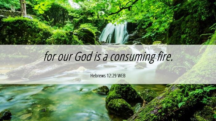 Picture 06 - Hebrews 12:29 WEB Desktop Wallpaper - for our God is a consuming - Desktop Bible Verse Wallpaper
