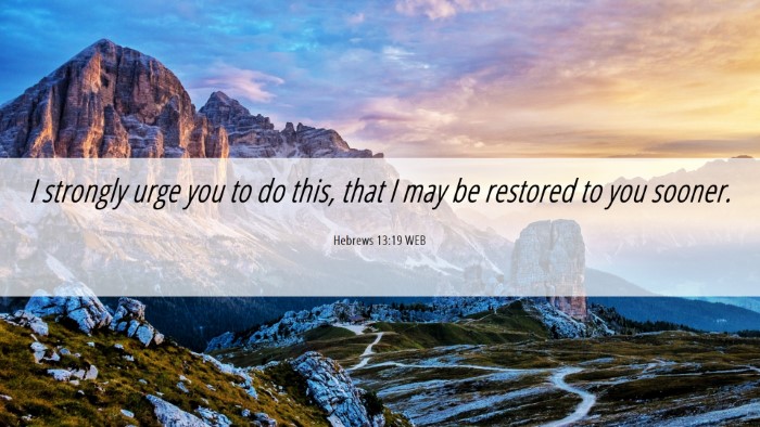Picture 06 - Hebrews 13:19 WEB Desktop Wallpaper - I strongly urge you to do this, that I may be - Desktop Bible Verse Wallpaper