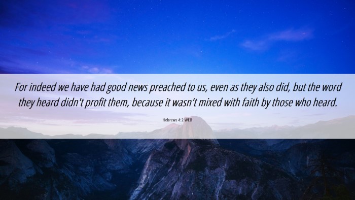 Picture 06 - Hebrews 4:2 WEB Desktop Wallpaper - For indeed we have had good news preached to us, - Desktop Bible Verse Wallpaper