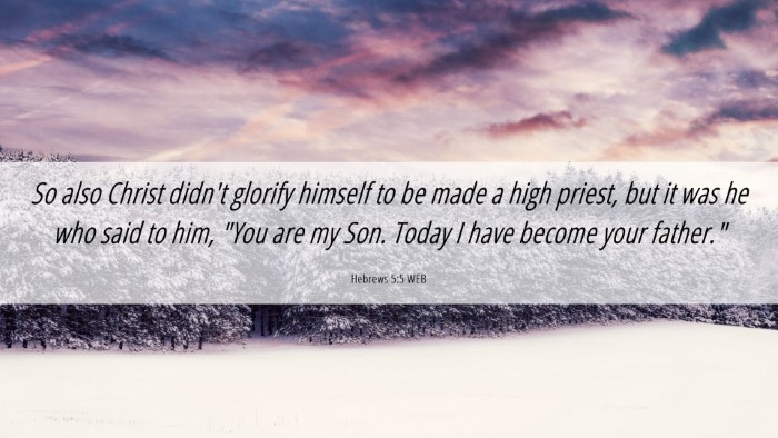 Picture 06 - Hebrews 5:5 WEB Desktop Wallpaper - So also Christ didn't glorify himself to be made - Desktop Bible Verse Wallpaper