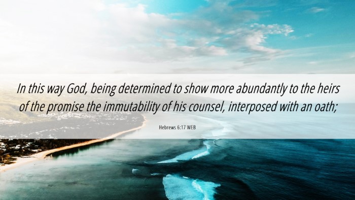 Picture 06 - Hebrews 6:17 WEB Desktop Wallpaper - In this way God, being determined to show more - Desktop Bible Verse Wallpaper