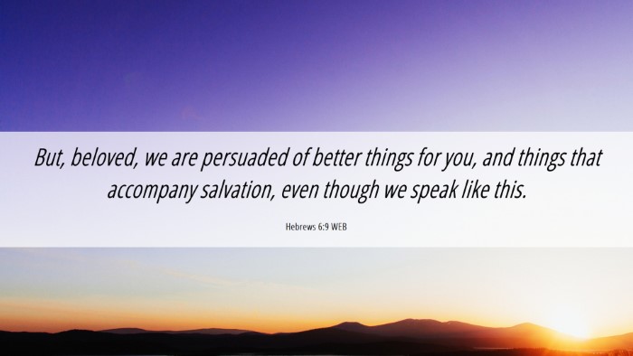 Picture 06 - Hebrews 6:9 WEB Desktop Wallpaper - But, beloved, we are persuaded of better things - Desktop Bible Verse Wallpaper