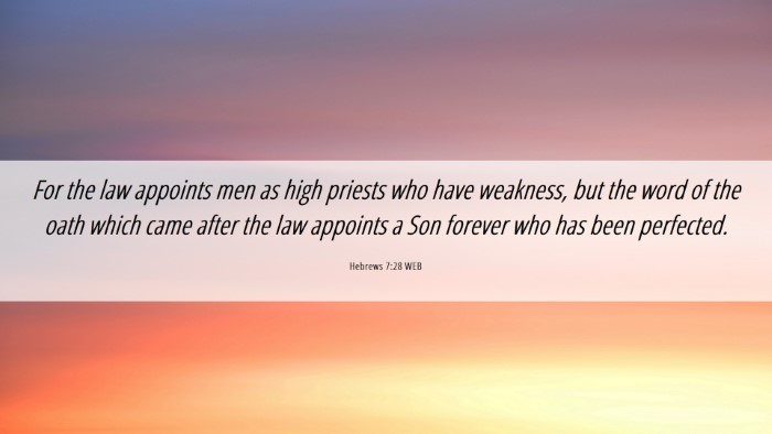 Picture 06 - Hebrews 7:28 WEB Desktop Wallpaper - For the law appoints men as high priests who have - Desktop Bible Verse Wallpaper