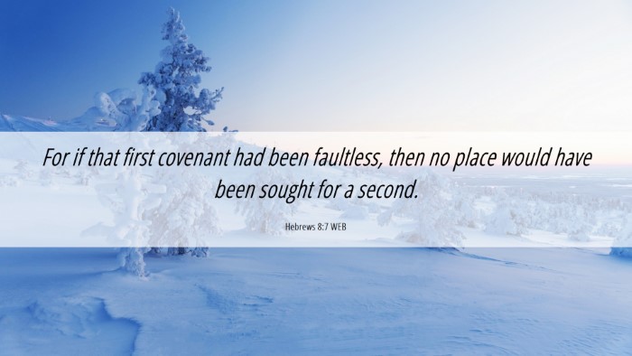 Picture 06 - Hebrews 8:7 WEB Desktop Wallpaper - For if that first covenant had been faultless, - Desktop Bible Verse Wallpaper