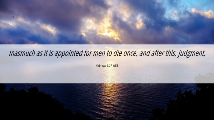 Picture 06 - Hebrews 9:27 WEB Desktop Wallpaper - Inasmuch as it is appointed for men to die once, - Desktop Bible Verse Wallpaper