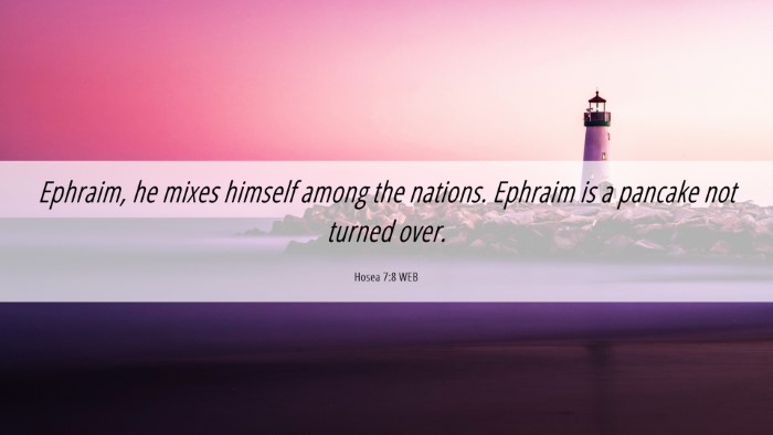 Picture 06 - Hosea 7:8 WEB Desktop Wallpaper - Ephraim, he mixes himself among the nations. - Desktop Bible Verse Wallpaper