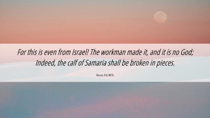 Picture 06 - Hosea 8:6 WEB Desktop Wallpaper - For this is even from Israel! The workman made - Desktop Bible Verse Wallpaper
