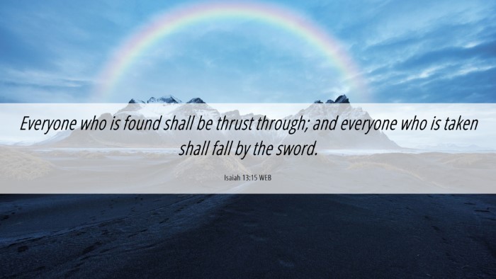 Picture 06 - Isaiah 13:15 WEB Desktop Wallpaper - Everyone who is found shall be thrust through; - Desktop Bible Verse Wallpaper