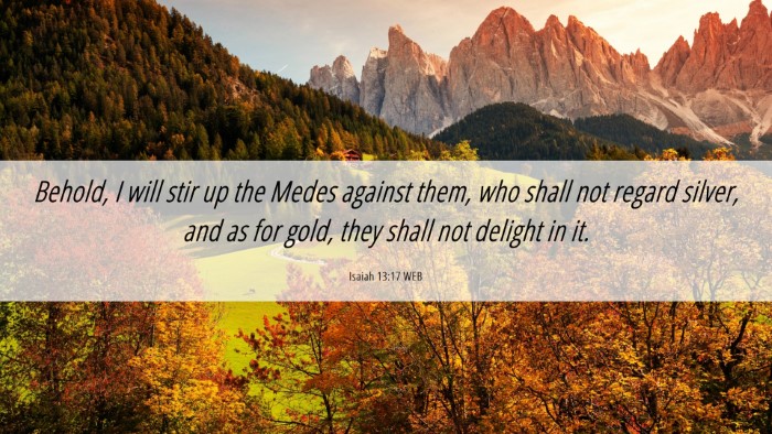 Picture 06 - Isaiah 13:17 WEB Desktop Wallpaper - Behold, I will stir up the Medes against them, - Desktop Bible Verse Wallpaper