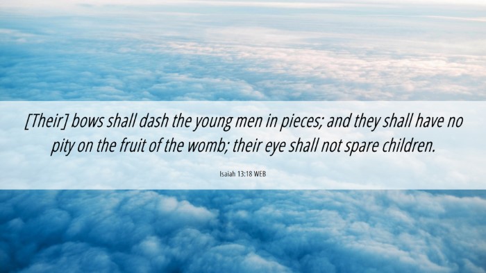 Picture 06 - Isaiah 13:18 WEB Desktop Wallpaper - [Their] bows shall dash the young men in pieces; - Desktop Bible Verse Wallpaper