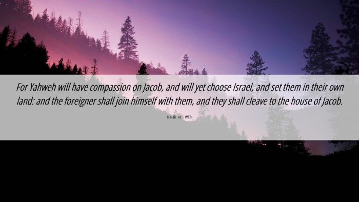 Picture 06 - Isaiah 14:1 WEB Desktop Wallpaper - For Yahweh will have compassion on Jacob, and - Desktop Bible Verse Wallpaper