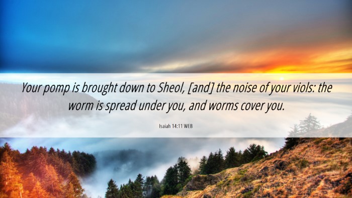 Picture 06 - Isaiah 14:11 WEB Desktop Wallpaper - Your pomp is brought down to Sheol, [and] the - Desktop Bible Verse Wallpaper