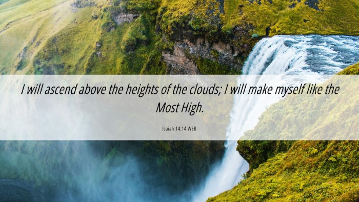 Picture 06 - Isaiah 14:14 WEB Desktop Wallpaper - I will ascend above the heights of the clouds; I - Desktop Bible Verse Wallpaper